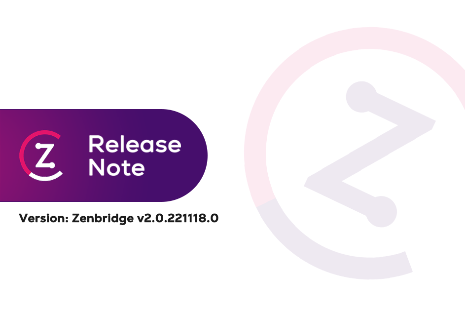 Release Note – Zenbridge v2.0.221118.0