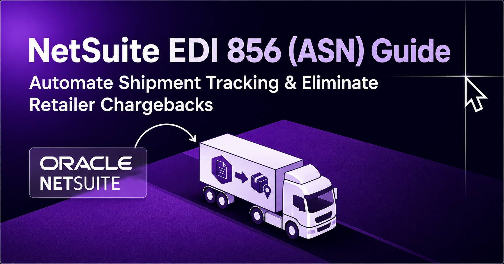 NetSuite EDI 856 (ASN) Guide: Automate Shipment Tracking & Eliminate Retailer Chargebacks