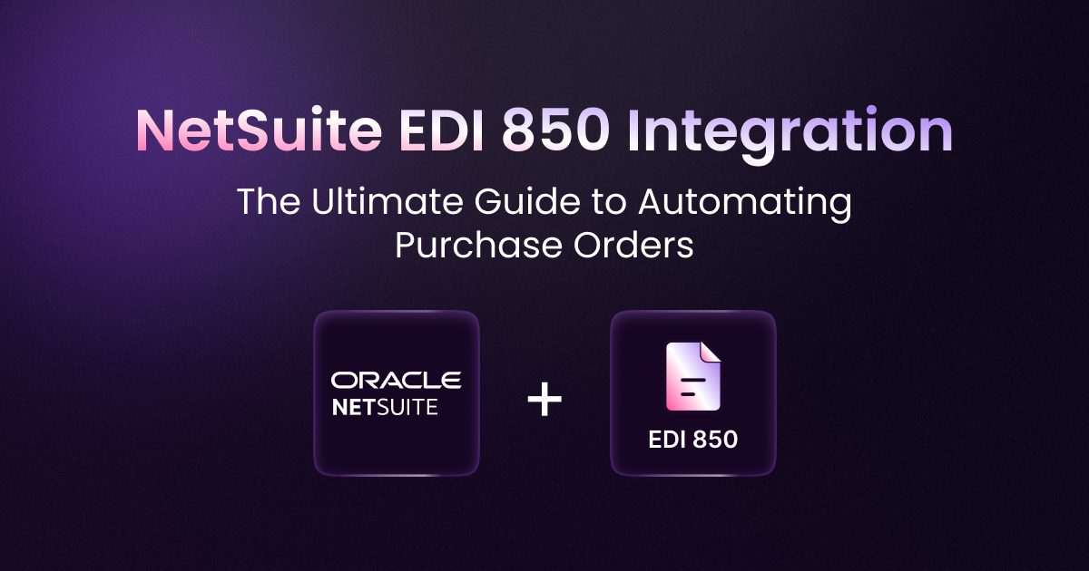 NetSuite EDI 850 Integration: The Ultimate Guide to Automating Purchase Orders