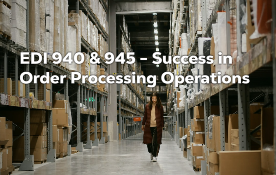 EDI 940 & 945 - Sucess in Order Processing Operations