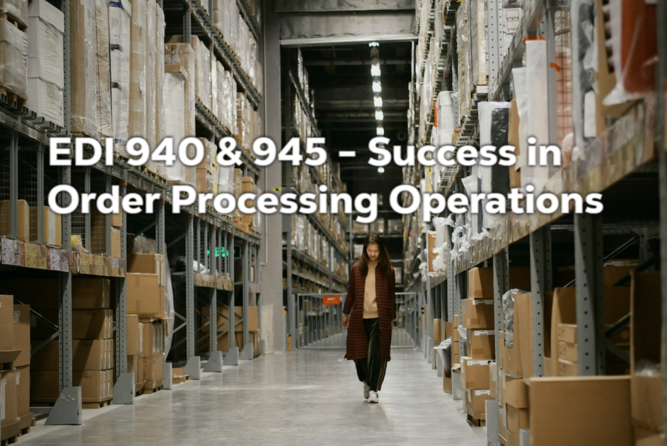 EDI 940 & 945 - Sucess in Order Processing Operations